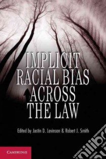 Implicit Racial Bias Across the Law libro in lingua di Levinson Justin D. (EDT), Smith Robert J. (EDT)