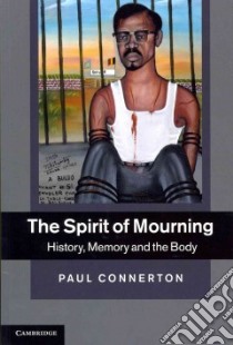 Spirit of Mourning libro in lingua di Paul Connerton