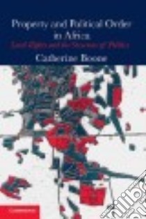 Property and Political Order in Africa libro in lingua di Boone Catherine