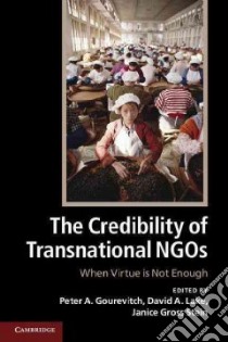 The Credibility of Transnational NGOs libro in lingua di Gourevitch Peter A. (EDT), Lake David A. (EDT), Stein Janice Gross (EDT)