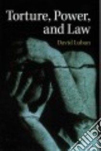 Torture, Power, and Law libro in lingua di Luban David