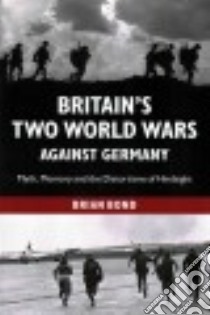 Britain's Two World Wars Against Germany libro in lingua di Bond Brian