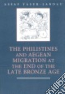 The Philistines and Aegean Migration at the End of the Late Bronze Age libro in lingua di Yasur-landau Assaf