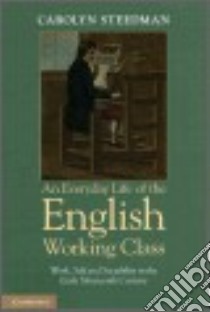 An Everyday Life of the English Working Class libro in lingua di Steedman Carolyn