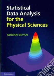 Statistical Data Analysis for the Physical Sciences libro in lingua di Bevan Adrian