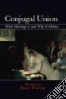 Conjugal Union libro in lingua di Lee Patrick, George Robert P.