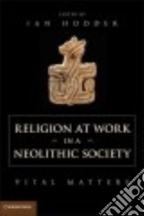 Religion at Work in a Neolithic Society libro in lingua di Hodder Ian (EDT)