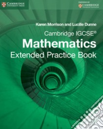 Morrison Igcse Mathematics: Extend. Pract. Bk libro in lingua di Morrison Karen; Dunn Lucille
