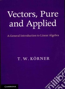 Vectors, Pure and Applied libro in lingua di Korner T. W.