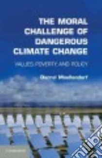 The Moral Challenge of Dangerous Climate Change libro in lingua di Moellendorf Darrel