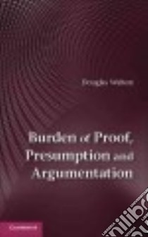 Burden of Proof, Presumption and Argumentation libro in lingua di Walton Douglas