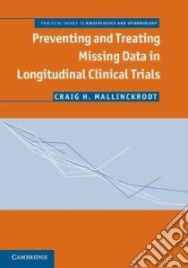 Preventing and Treating Missing Data in Longitudinal Clinical Trials libro in lingua di Mallinckrodt Craig H.
