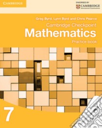 Cambridge Checkpoint Mathematics. Practice Book Stage 7. Per le Scuole superiori libro in lingua di Greg Byrd