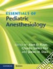 Essentials of Pediatric Anesthesiology libro in lingua di Kaye Alan D. M.D. Ph.D. (EDT), Fox Charles James M.D. (EDT), Diaz James H. M.D. (EDT)