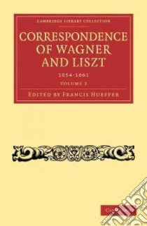 Correspondence of Wagner and Liszt libro in lingua di Hueffer Francis (EDT), Wagner Richard (EDT), Liszt Franz (EDT)