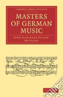 Masters of German Music libro in lingua di Fuller-Maitland John Alexander