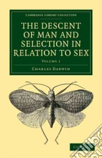 The Descent of Man and Selection in Relation to Sex libro in lingua di Darwin Charles