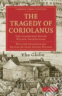 The Tragedy of Coriolanus libro in lingua di Shakespeare William, Wilson John Dover (EDT)
