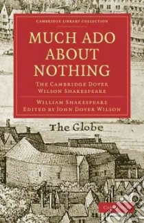 Much Ado About Nothing libro in lingua di Shakespeare William, Quiller-Couch Arthur Thomas Sir (EDT), Wilson John Dover (EDT)