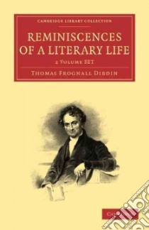 Reminiscences of a Literary Life libro in lingua di Dibdin Thomas Frognall