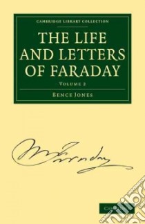 The Life and Letters of Faraday libro in lingua di Jones Bence
