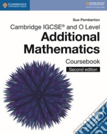 Cambridge IGCSE and O level additional mathematics. Coursebook. Per le Scuole superiori. Con espansione online libro in lingua di Pemberton Sue