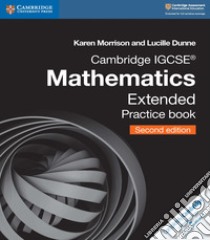 Cambridge IGCSE mathematics. Extended practice book. Per le Scuole superiori. Con espansione online libro in lingua di Morrison Karen, Dunn Lucille