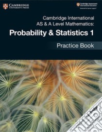 Cambridge international AS and A level probability and statistics. Practice book. Per le Scuole superiori. Vol. 1 libro in lingua
