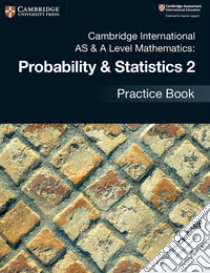 Cambridge international AS and A level probability and statistics. Practice book. Per le Scuole superiori. Vol. 2 libro in lingua