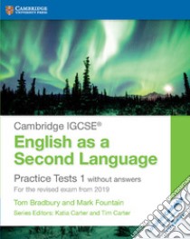 Practice tests for IGCSE English as a second language. Without answers. Per le Scuole superiori. Con espansione online libro in lingua di Carter Tim, Carter Katia, Bradbury Tom