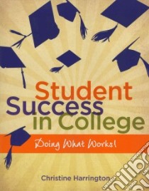 Student Success in College libro in lingua di Christine Harrington