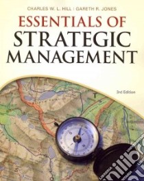 Essentials of Strategic Management libro in lingua di Hill Charles W. L., Jones Gareth R.