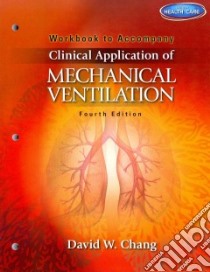 Clinical Application of Mechanical Ventilation libro in lingua di Chang David W.