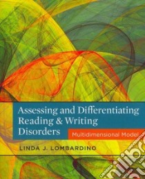 Assessing and Differentiating Reading & Writing Disorders libro in lingua di Lombardino Linda J.