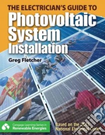 The Electrician's Guide to Photovoltaic System Installation libro in lingua di Fletcher Greg