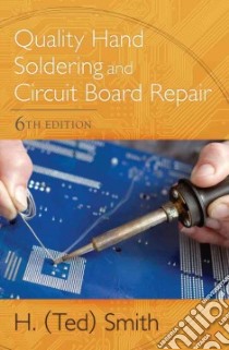 Quality Hand Soldering and Circuit Board Repair libro in lingua di Smith H. (Ted)