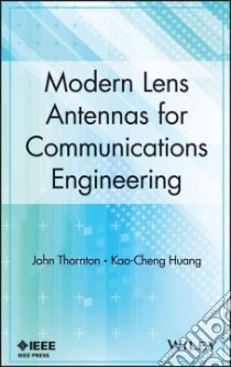 Modern Lens Antennas for Communications Engineering libro in lingua di Thornton John, Huang Kao-cheng