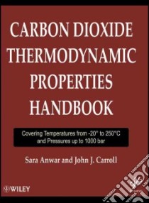 Carbon Dioxide Thermodynamic Properties Handbook libro in lingua di Anwar Sara, Carroll John J.