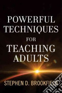 Powerful Techniques for Teaching Adults libro in lingua di Brookfield Stephen D.