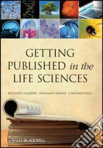 Getting Published in the Life Sciences libro in lingua di Gladon Richard J., Graves William R., Kelly J. Michael