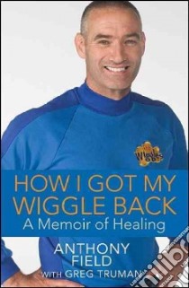 How I Got My Wiggle Back libro in lingua di Field Anthony, Truman Greg (CON)