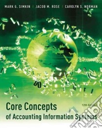 Core Concepts of Accounting Information Systems libro in lingua di Simkin Mark G. Ph.D., Rose Jacob M. Ph.D., Strand Carolyn Norman Ph.D.