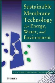 Sustainable Membrane Technology for Energy, Water, and Environment libro in lingua di Ismail Ahmad Fauzi (EDT), Matsuura Takeshi (EDT)