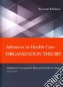 Advances in Health Care Organization Theory libro in lingua di Mick Stephen S. Farnsworth, Shay Patrick D.