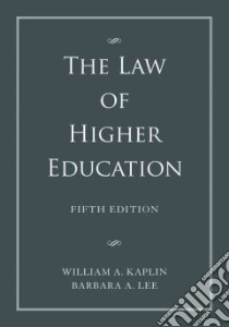 The Law of Higher Education libro in lingua di Kaplin William A., Lee Barbara A.
