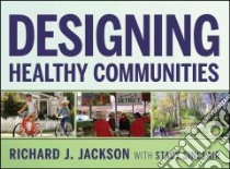Designing Healthy Communities libro in lingua di Jackson Richard J., Sinclair Stacy, Iton Anthony (FRW)