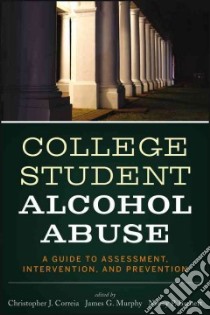 College Student Alcohol Abuse libro in lingua di Correia Christopher J., Murphy James G., Barnett Nancy P.