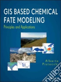 GIS Based Chemical Fate Modeling libro in lingua di Pistocchi Alberto