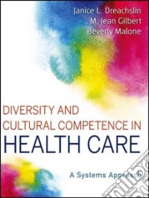 Diversity and Cultural Competence in Health Care libro in lingua di Dreachslin Janice L., Gilbert M. Jean, Malone Beverly