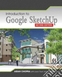 Introduction to Google SketchUp libro in lingua di Chopra Aidan, Town Laura (CON), Pichereau Chris (CON)